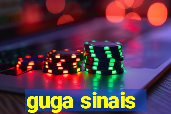guga sinais